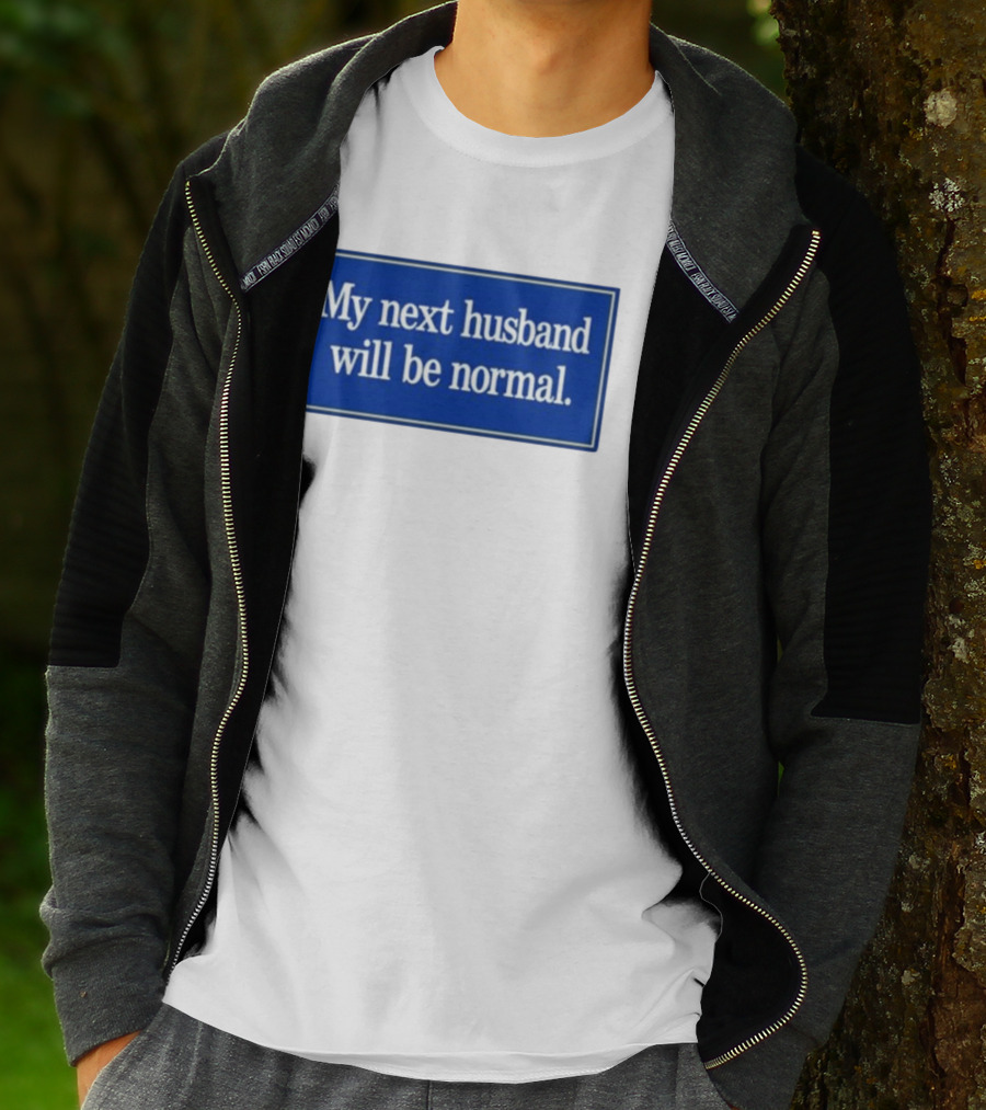 My Next Husband Will Be Normal White Text Blue T-Shirt