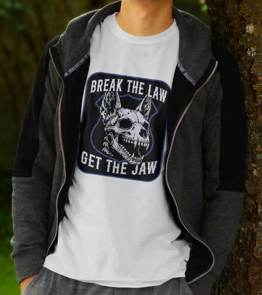 Break The Law Get The Jaw Skull Dog Police T-Shirt