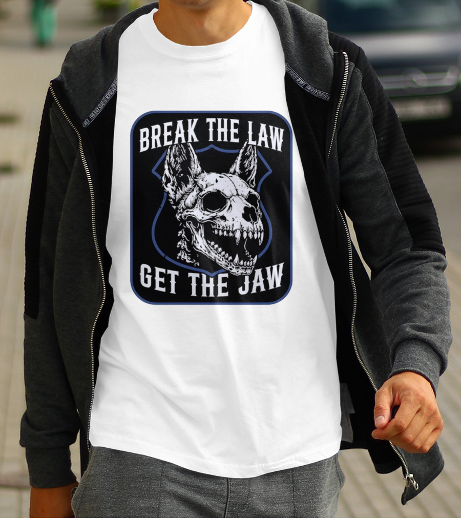 Break The Law Get The Jaw Skull Dog Police T-Shirt