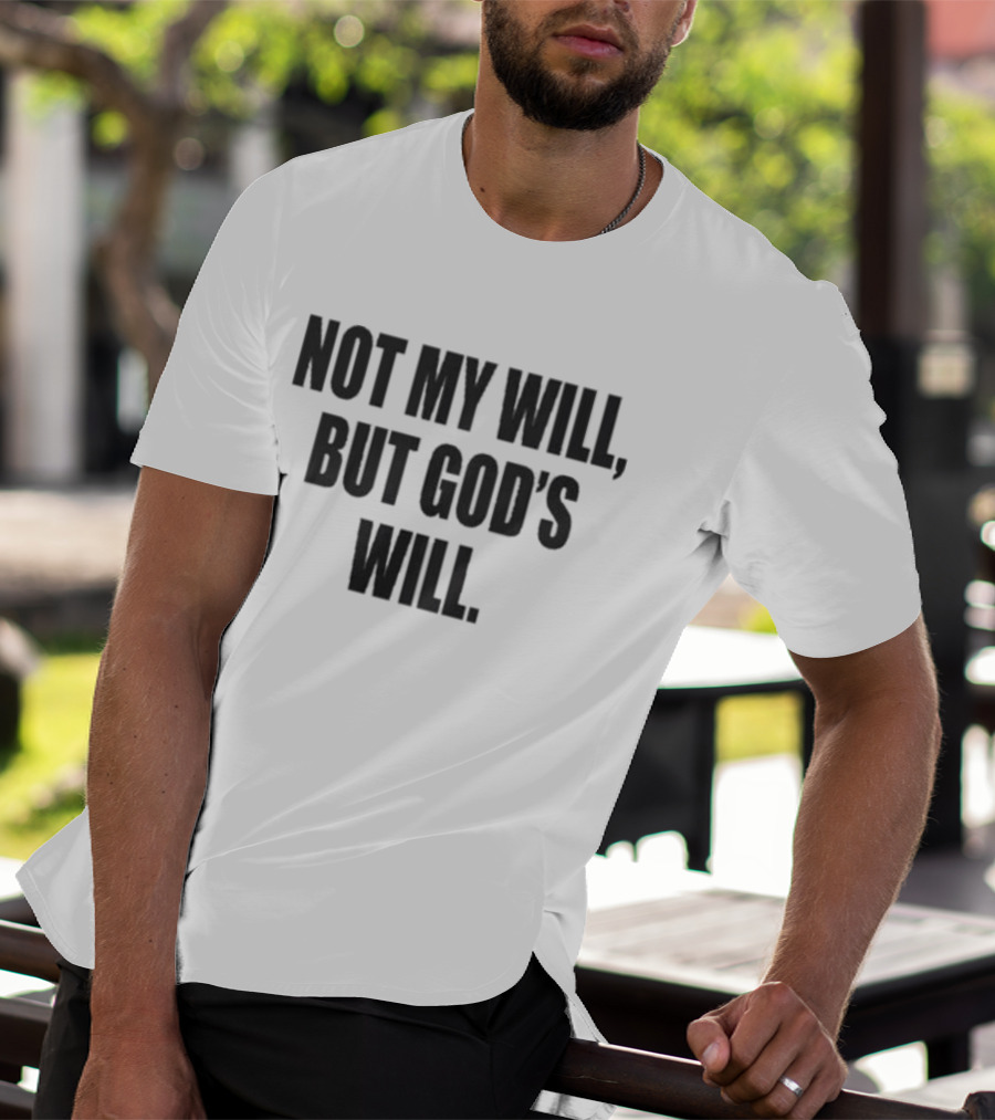 Not My Will But God's Will Christian Faith Message T-Shirt