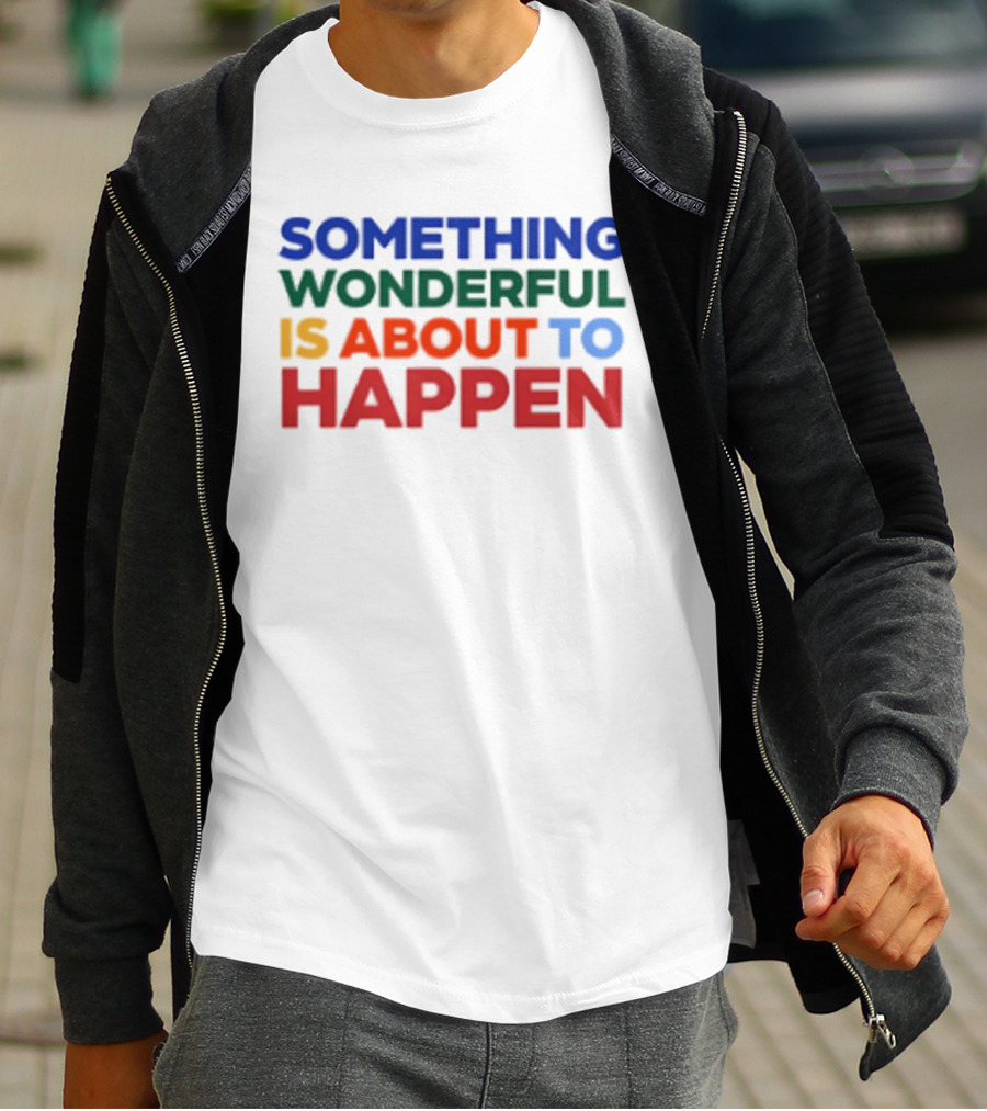 Something Wonderful Is About To Happen Bold Color Lettering T-Shirt