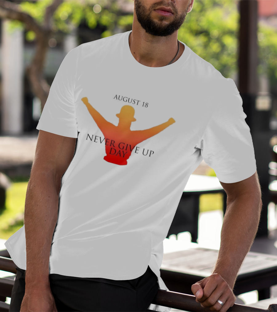 August 18 Never Give Up Day T-Shirt