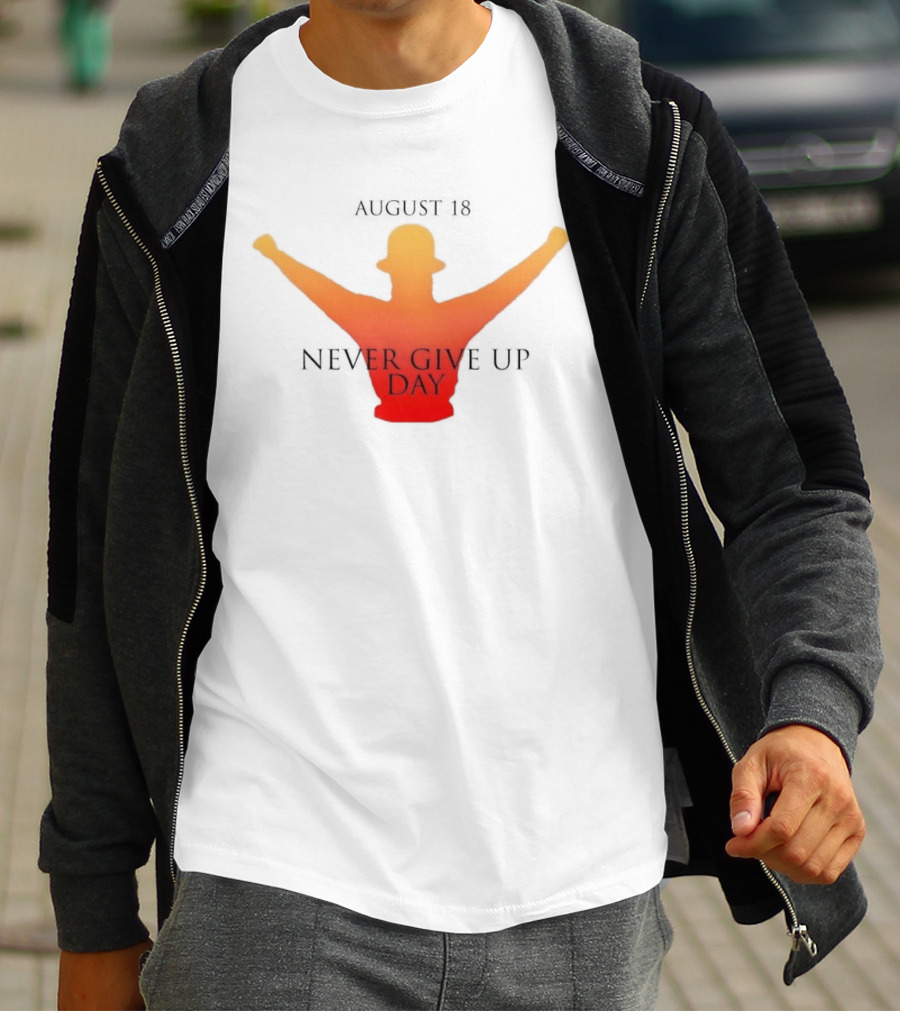 August 18 Never Give Up Day T-Shirt