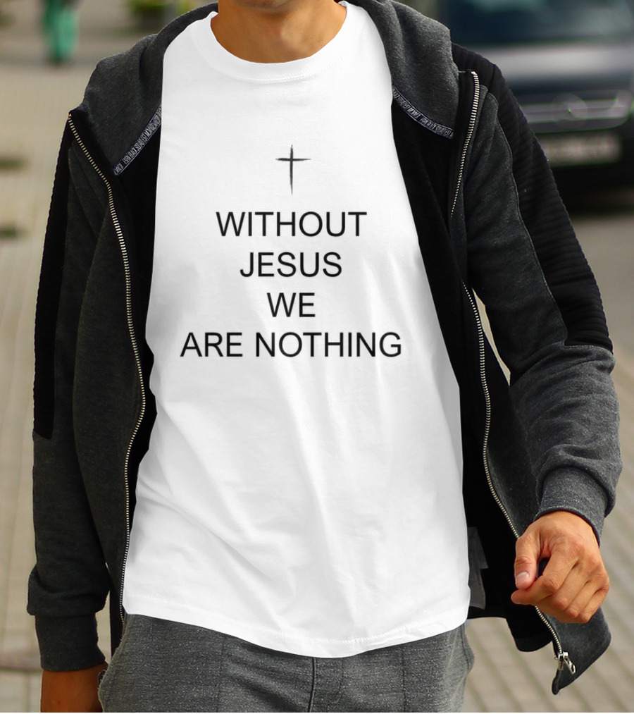 Without Jesus We Are Nothing Cross Symbol Christian Faith T-Shirt