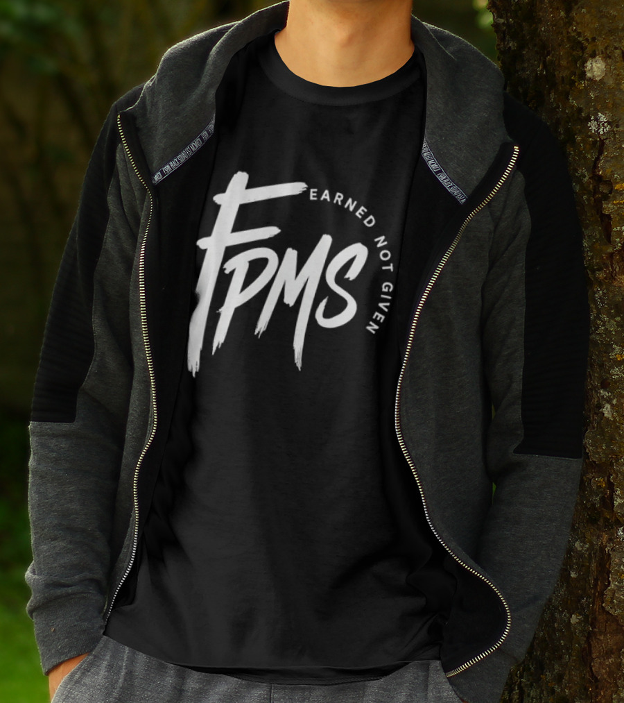 FPMS Earned Not Given Motivational Inspirational T-Shirt