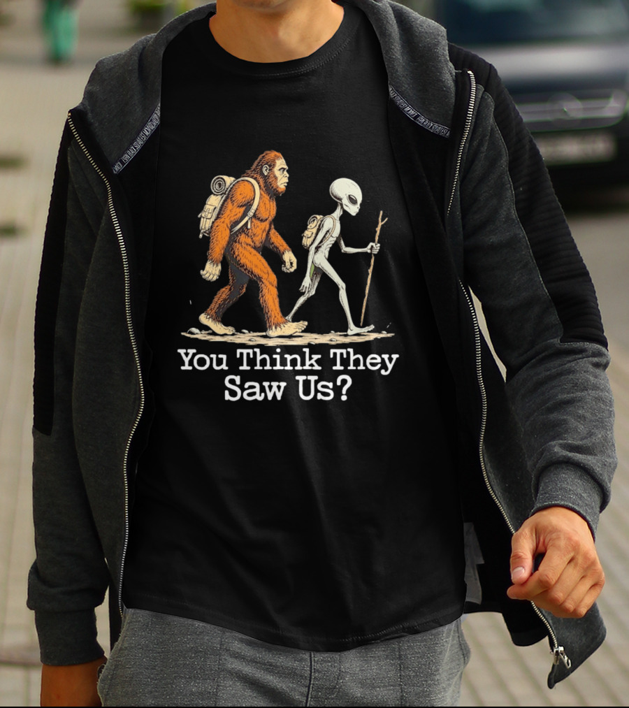 Bigfoot And Alien Hiking Adventure You Think They Saw Us T-Shirt