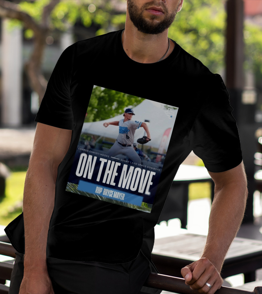 Corpus Christi Hooks Sugar Land Space Cowboys Baseball On The Move RHP Bryce Mayer T-Shirt