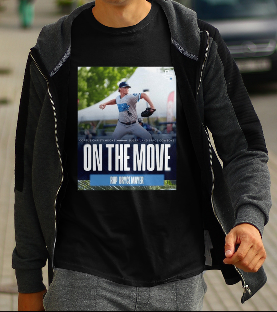 Corpus Christi Hooks Sugar Land Space Cowboys Baseball On The Move RHP Bryce Mayer T-Shirt