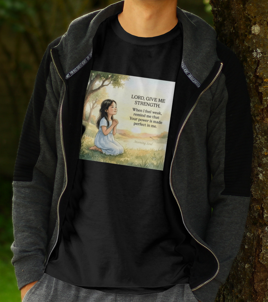 Lord Give Me Strength When I Feel Weak Remind Me That Your Power Is Made Perfect In Me Morning Soul T-Shirt