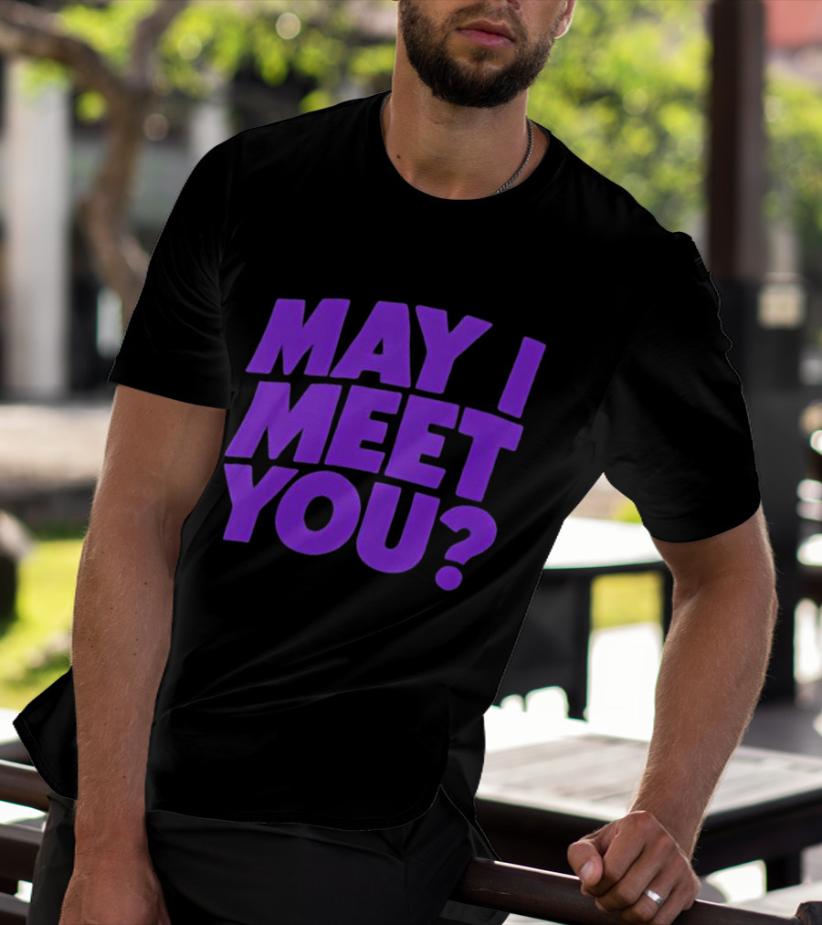 May I Meet You Question T-Shirt