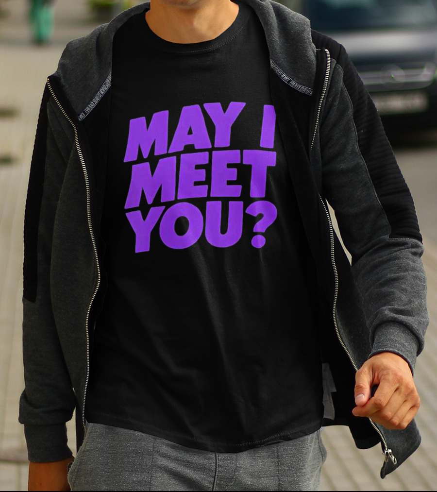May I Meet You Question T-Shirt