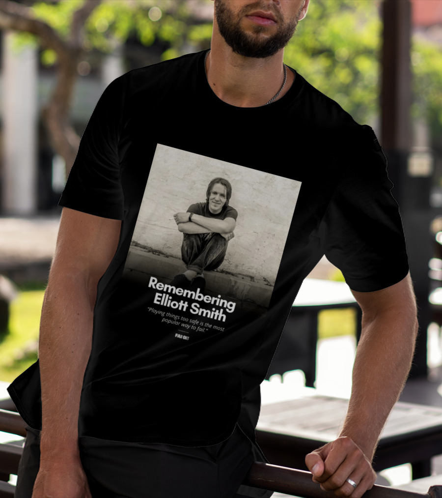 Remembering Elliott Smith Playing Things Too Safe Is The Most Popular Way To Fail Far Out T-Shirt