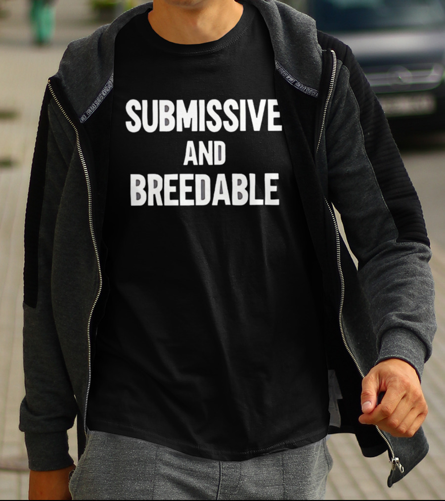 Submissive And Breedable Internet Culture Phrase T-Shirt