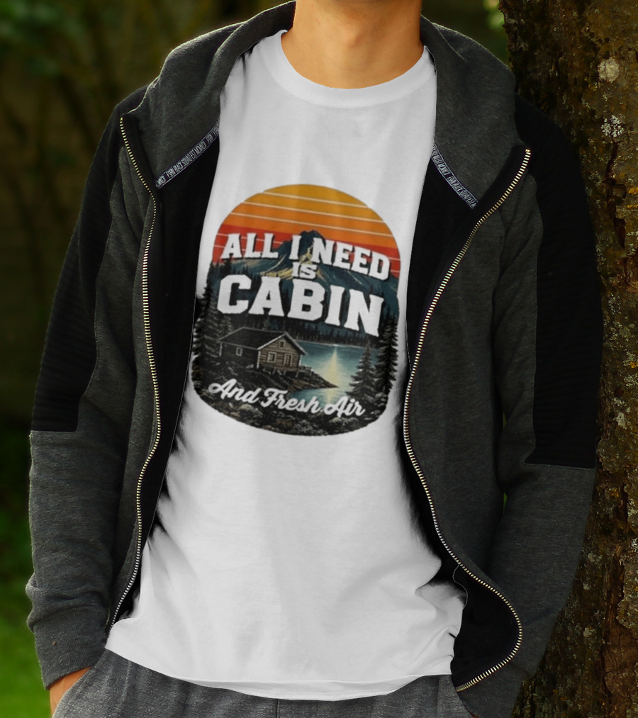 All I Need Is Cabin And Fresh Air Mountain Lake Retreat Nature T-Shirt