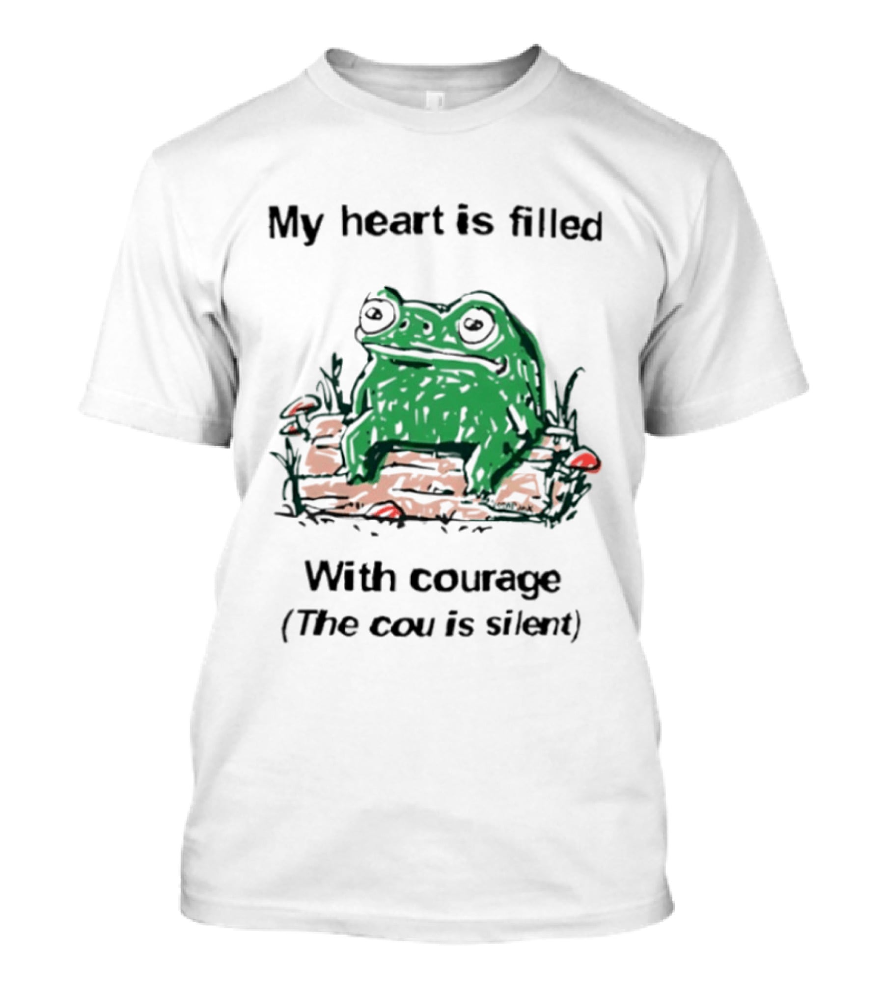 Original Frog Rage My Heart Is Filled With Courage The Cou Is Silent T-Shirt