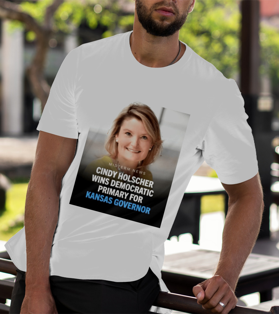 Midterm News Cindy Holscher Wins Democratic Primary For Kansas Governor T-Shirt