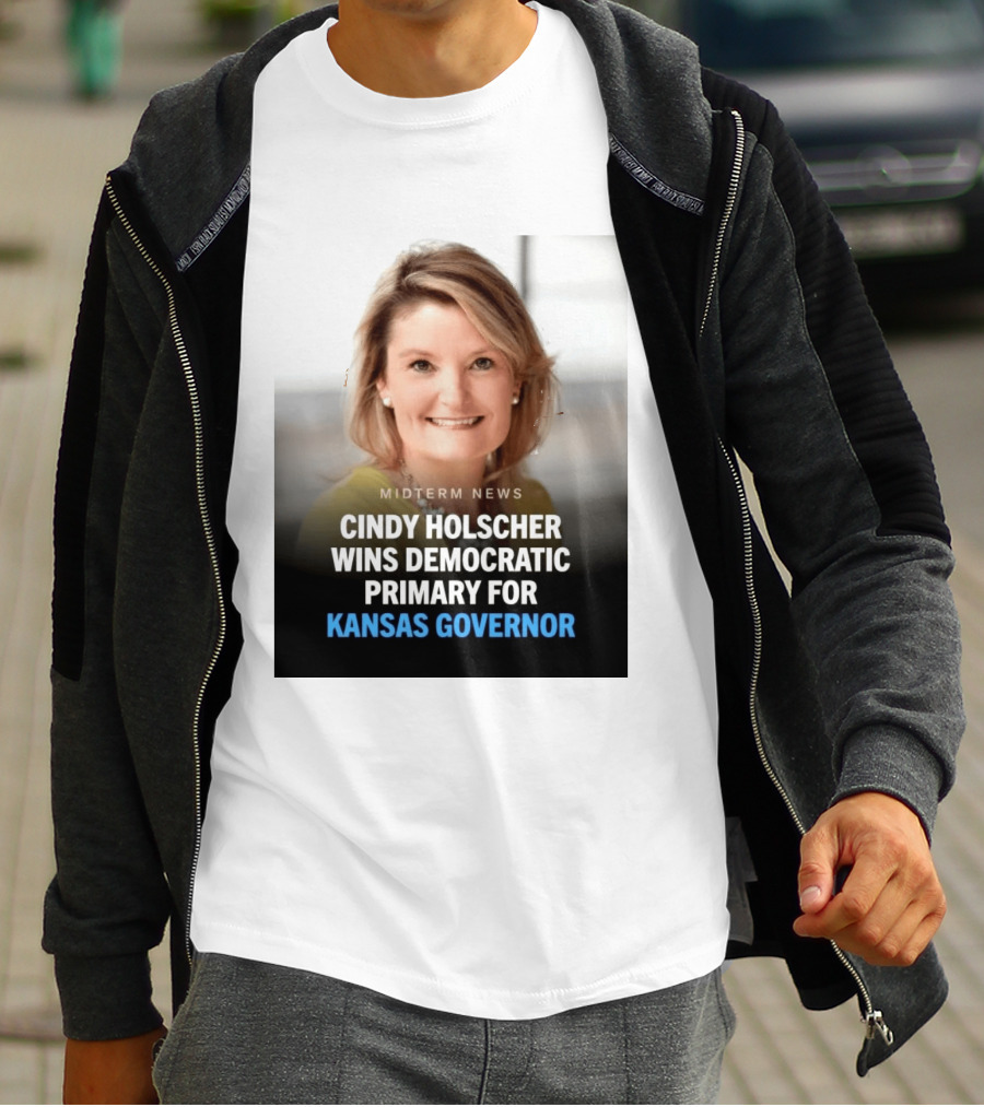 Midterm News Cindy Holscher Wins Democratic Primary For Kansas Governor T-Shirt