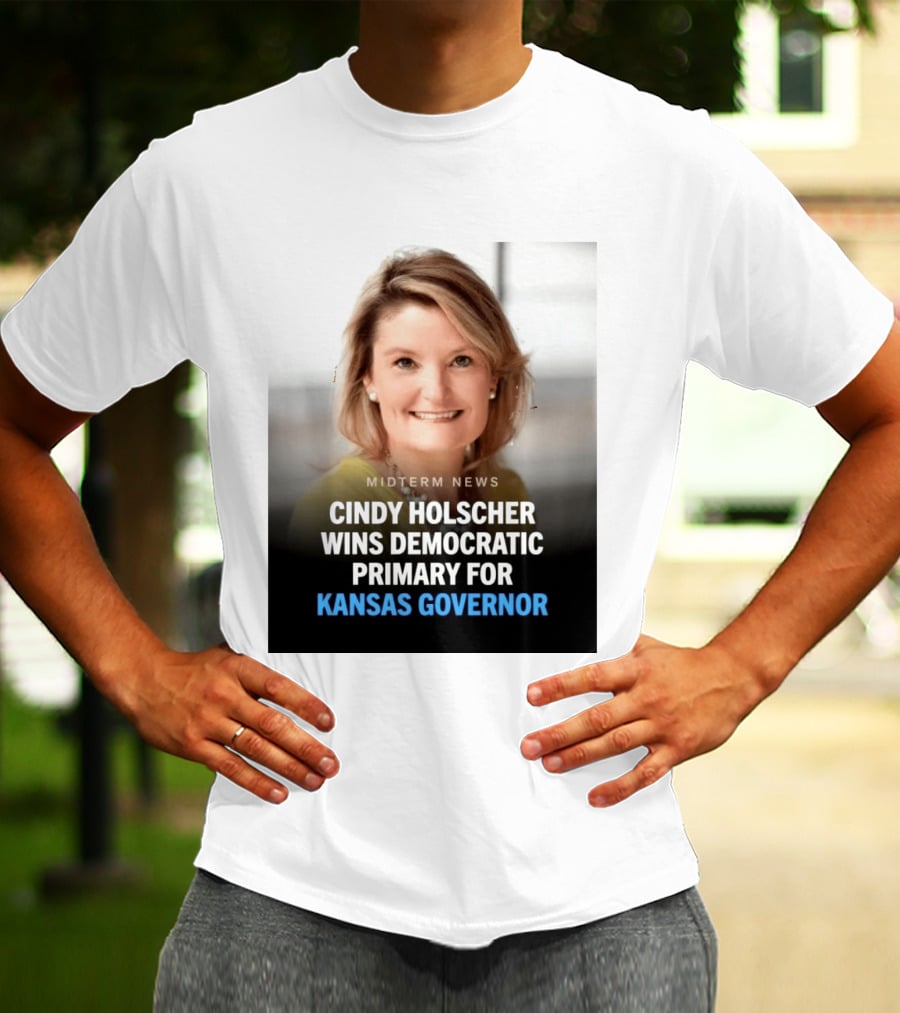 Midterm News Cindy Holscher Wins Democratic Primary For Kansas Governor T-Shirt