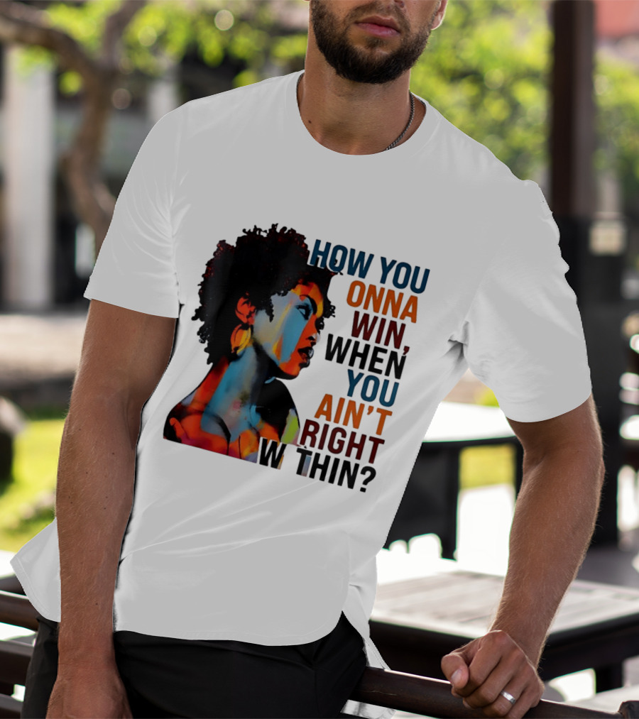 How You Gonna Win When You Ain't Right Within Afro Woman Colorful T-Shirt