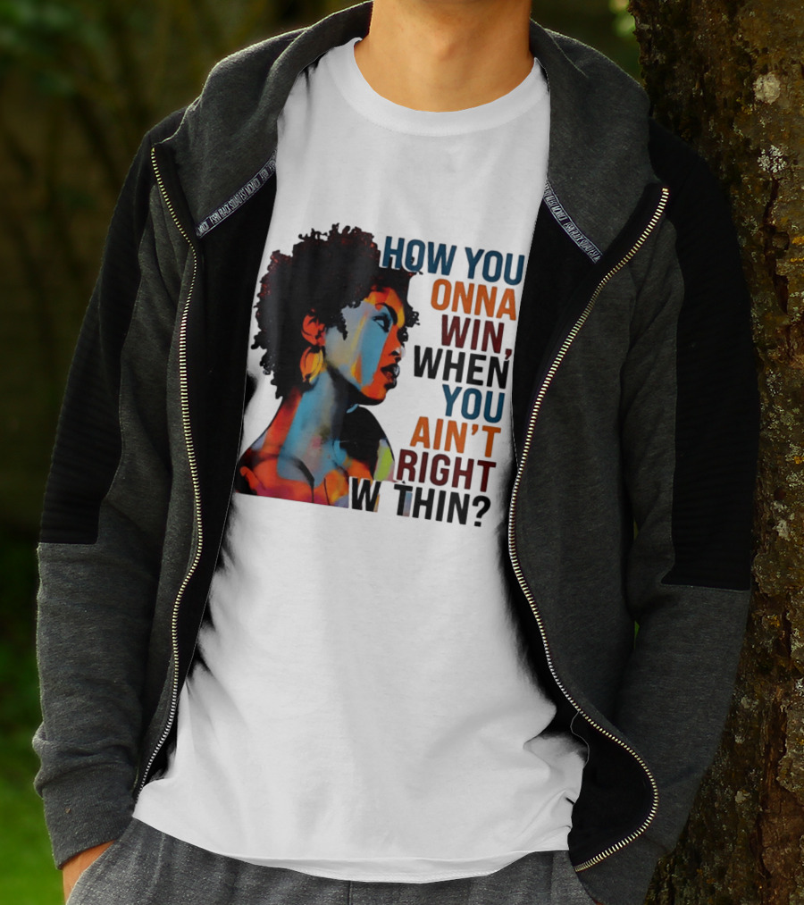 How You Gonna Win When You Ain't Right Within Afro Woman Colorful T-Shirt