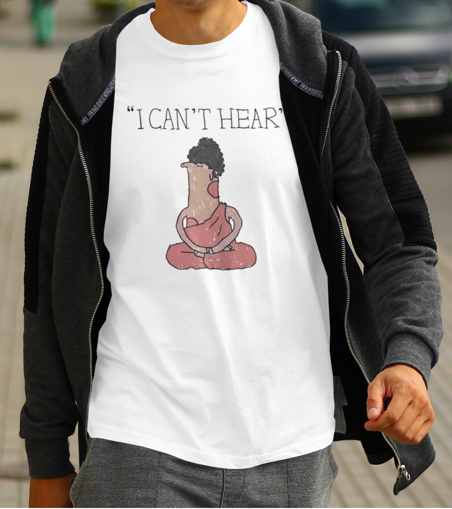 I Can't Hear Meditating Buddha Zen Silence T-Shirt
