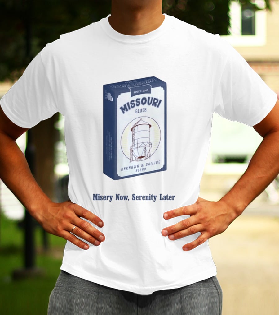 Missouri Blues Since 2018 Water Tower Unknown & Sailing Blend Misery Now Serenity Later T-Shirt
