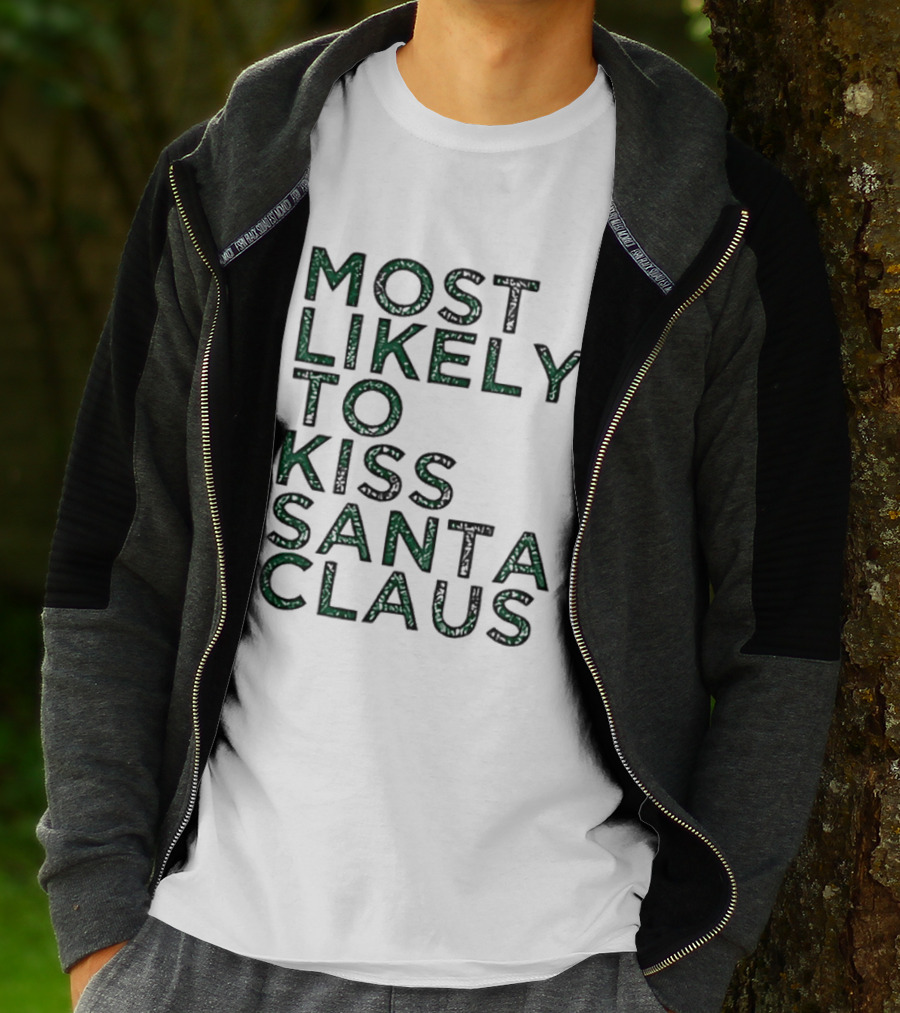 Most Likely To Kiss Santa Claus Christmas Humor T-Shirt