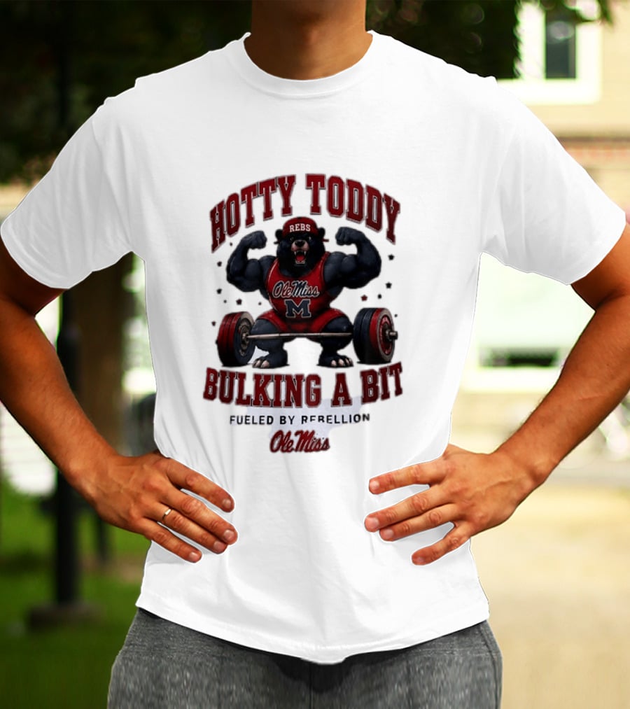 Ole Miss Rebels Hotty Toddy Bulking A Bit Fueled By Rebellion Bear Powerlifting T-Shirt