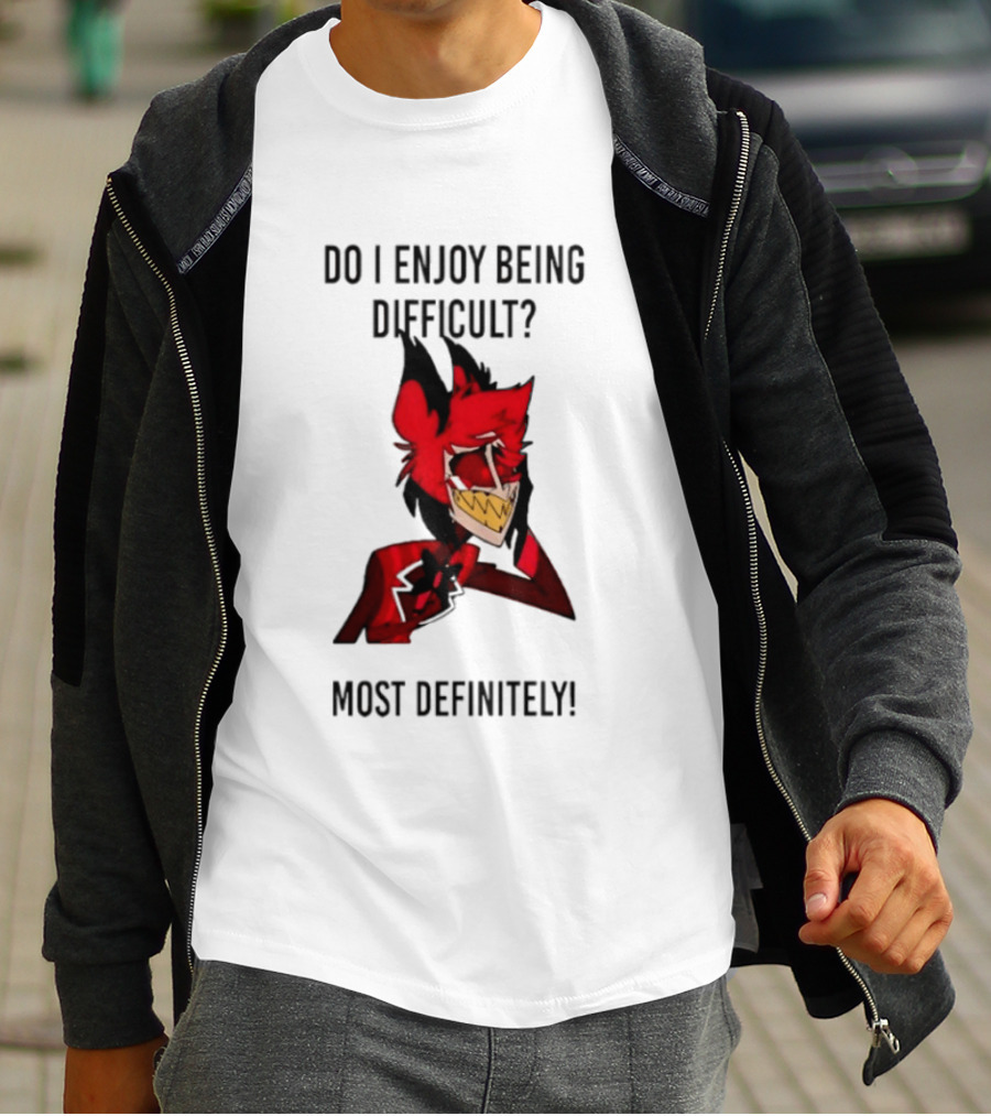 Original Alastor Do I Enjoy Being Difficult Most Definitely Character With Red And Black T-Shirt