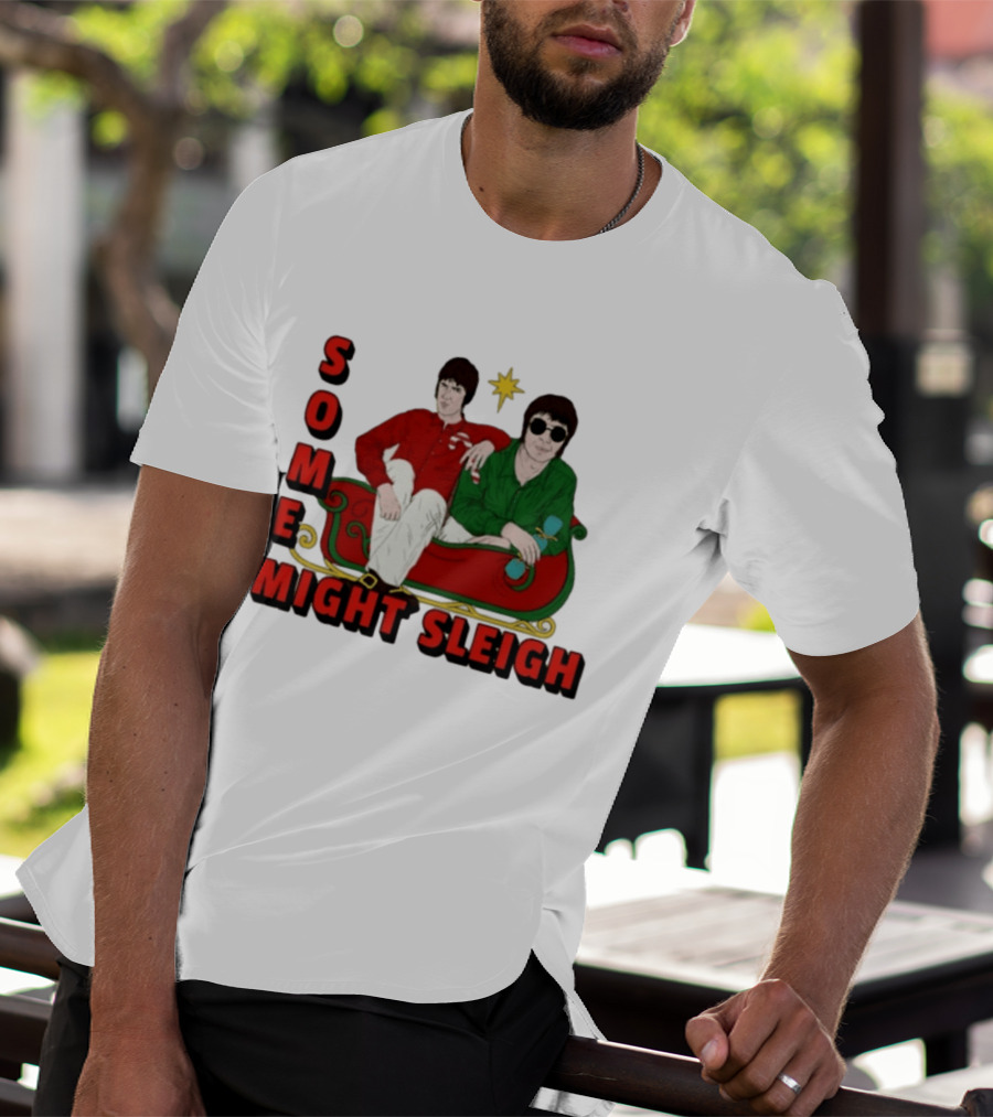 Some Might Sleigh Oasis Christmas Style Duo Sleigh Ride Relaxed Festive Humor T-Shirt