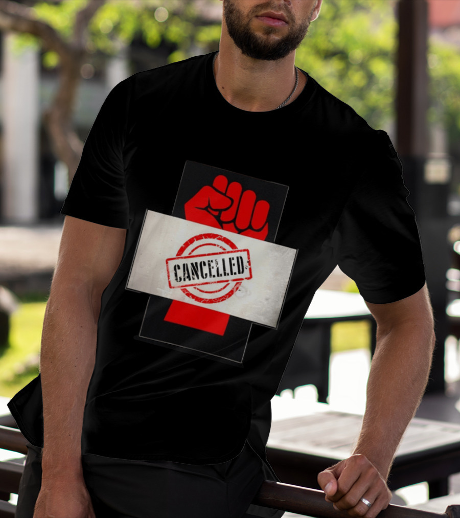 Cancelled Fist Protest Activism Social Justice Raised Clenched T-Shirt