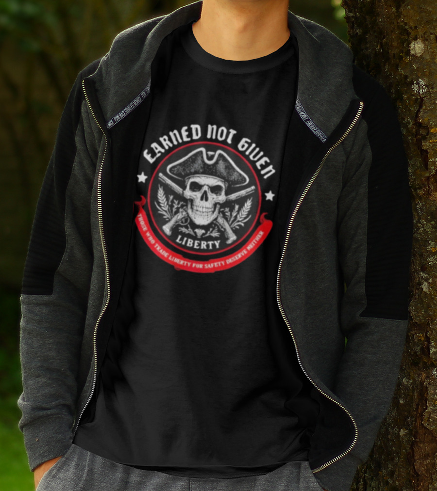 Earned Not Given Liberty Skull With Guns Those Who Trade Liberty For Safety Deserve Neither T-Shirt