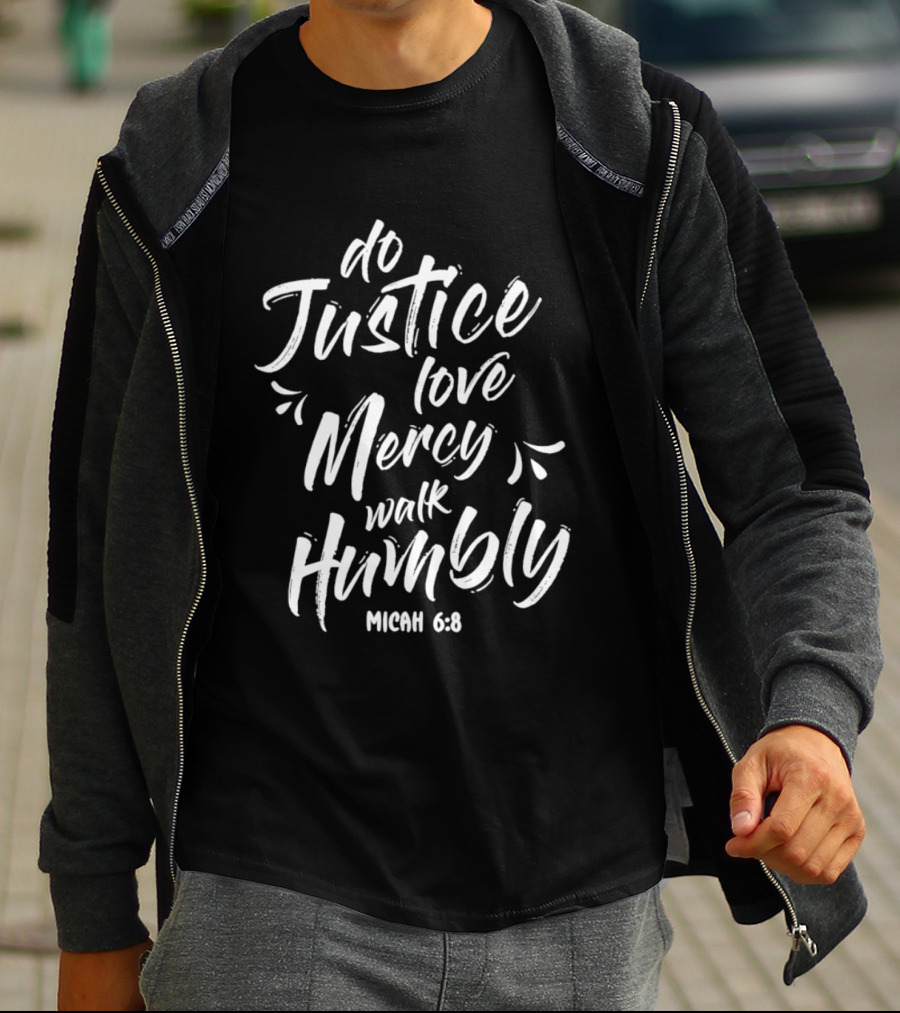 Do Justice Love Mercy Walk Humbly Micah 6 8 Encouragement Biblical Verse T-Shirt