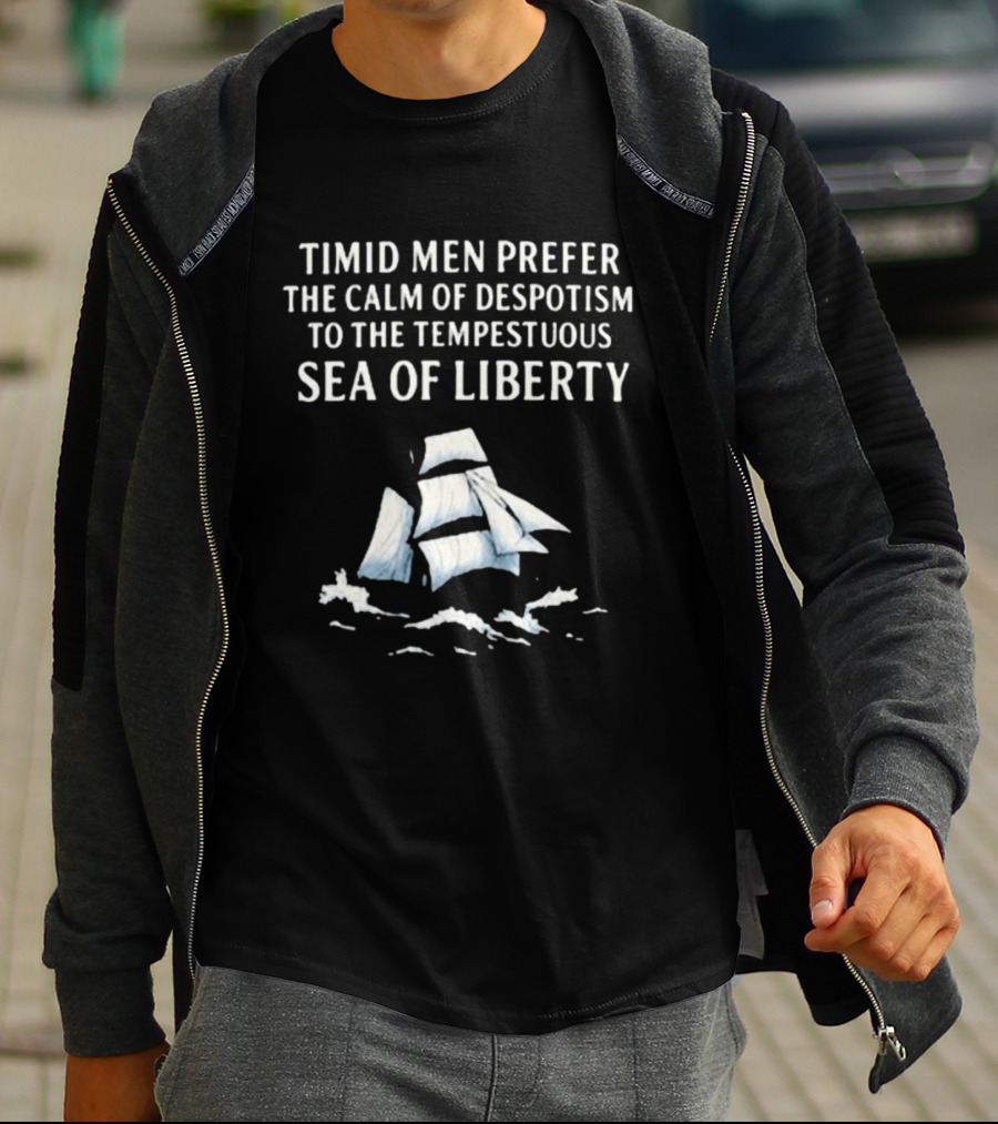 Timid Men Prefer The Calm Of Despotism To The Tempestuous Sea Of Liberty Sailboat T-Shirt