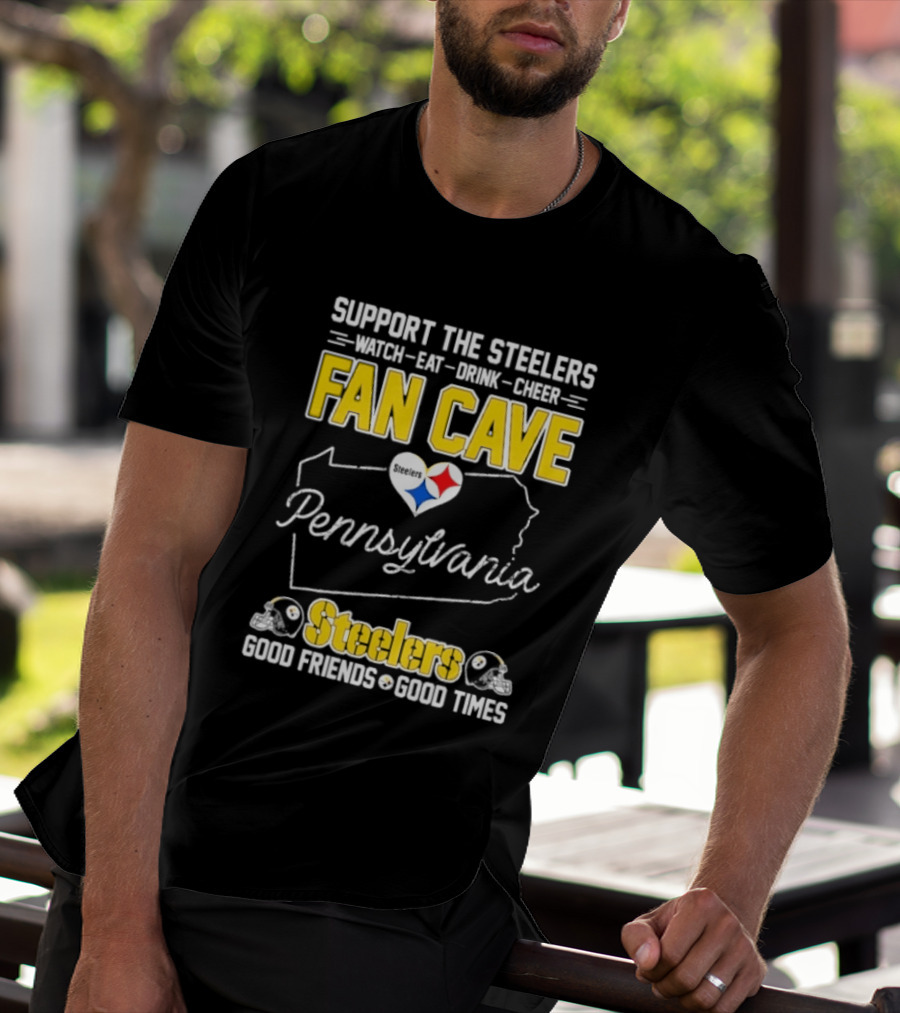 Support The Steelers Fan Cave Pennsylvania Steelers Good Friends Good Times T-Shirt