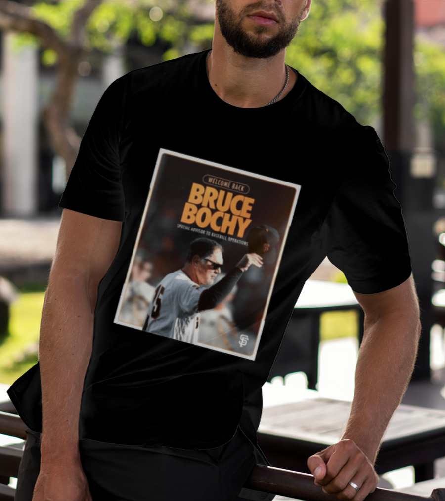 San Francisco Giants Welcome Back Bruce Bochy Special Advisor To Baseball Operations T-Shirt