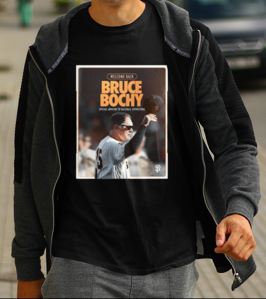 San Francisco Giants Welcome Back Bruce Bochy Special Advisor To Baseball Operations T-Shirt
