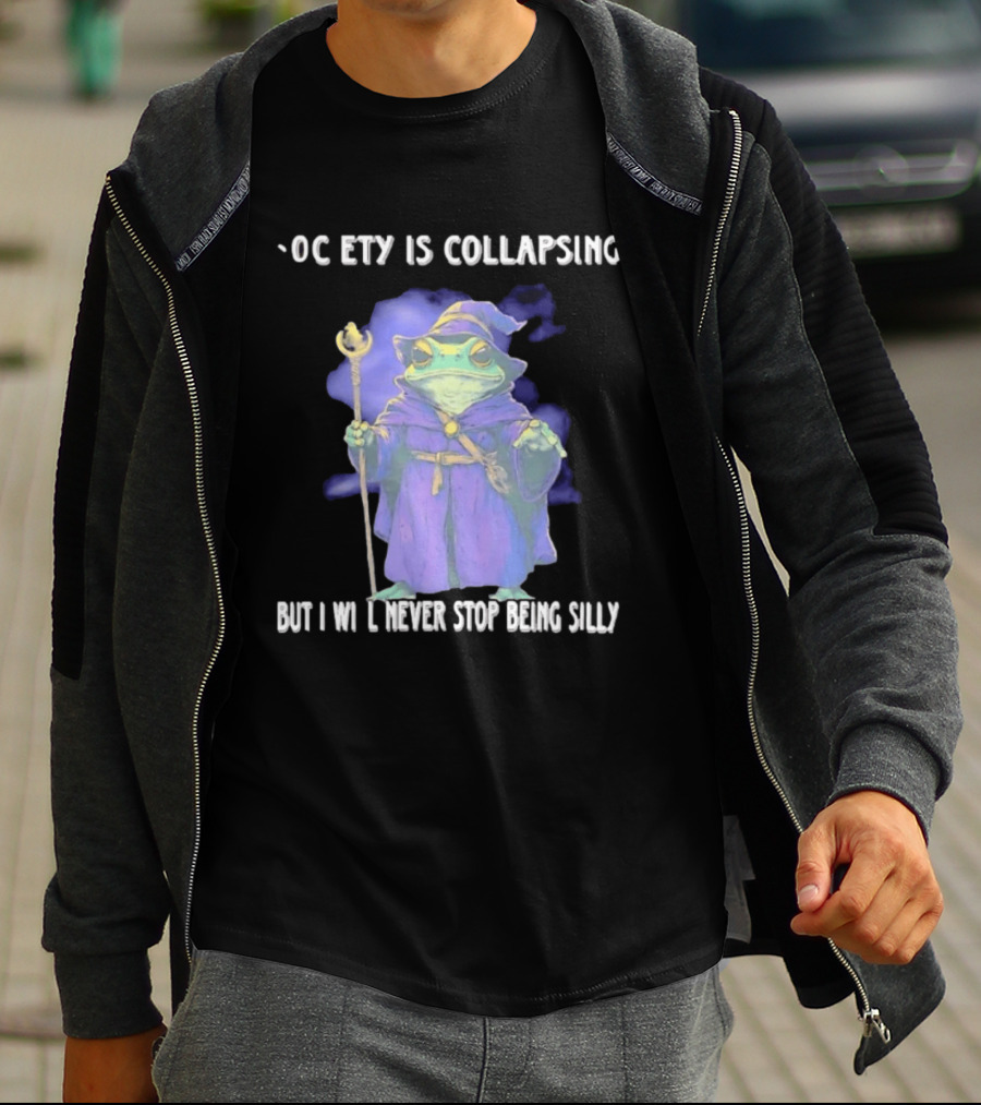 Wizard Frog Society Is Collapsing But I Will Never Stop Being Silly T-Shirt