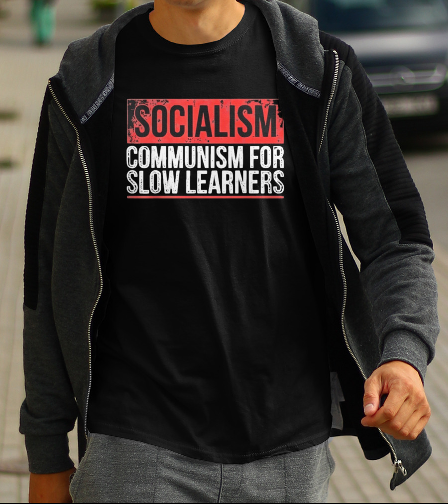 Socialism Communism For Slow Learners T-Shirt