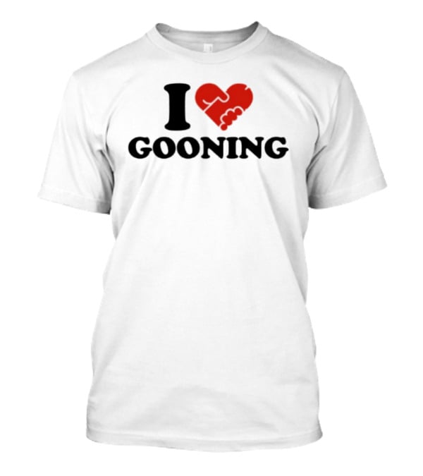 I Love Gooning T-Shirt