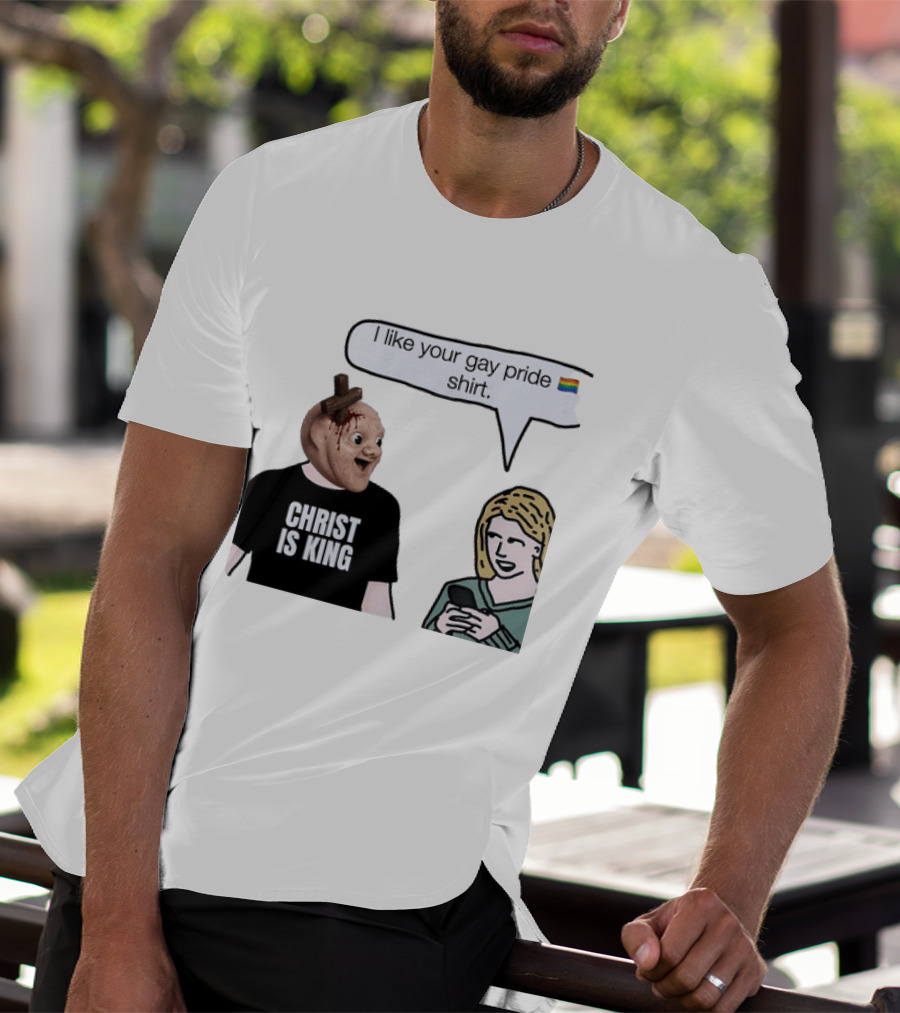 Christ Is King I Like Your Gay Pride T-Shirt