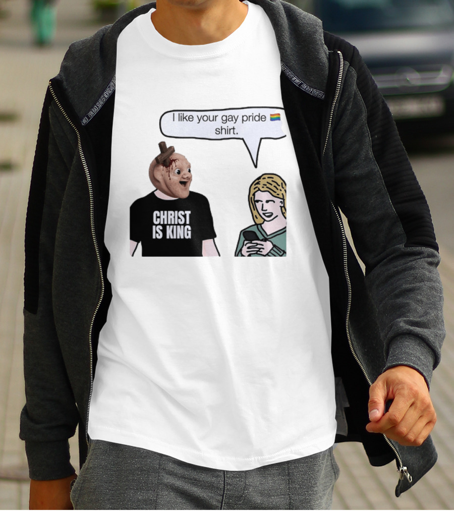 Christ Is King I Like Your Gay Pride T-Shirt
