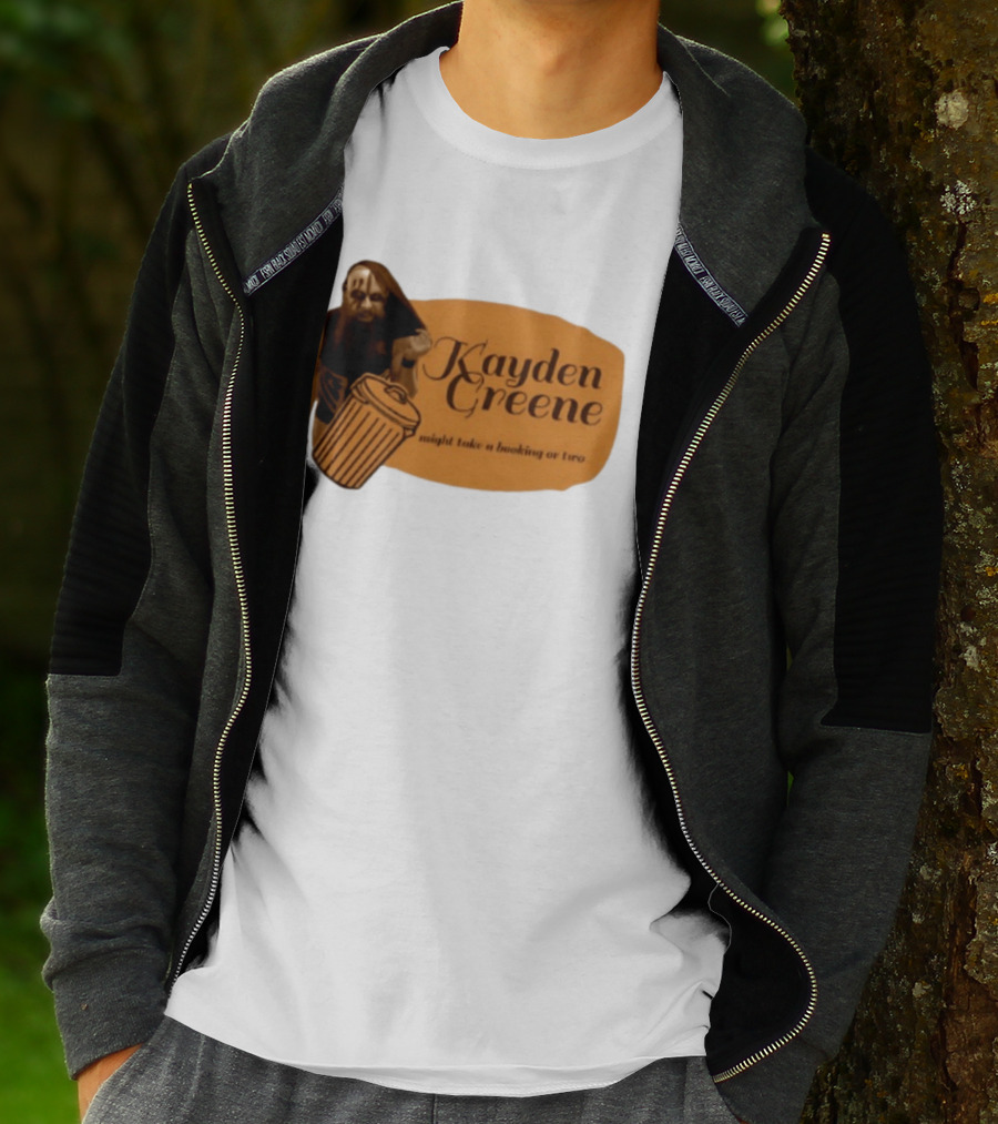 Kayden Greene Might Take A Booking Or Two T-Shirt