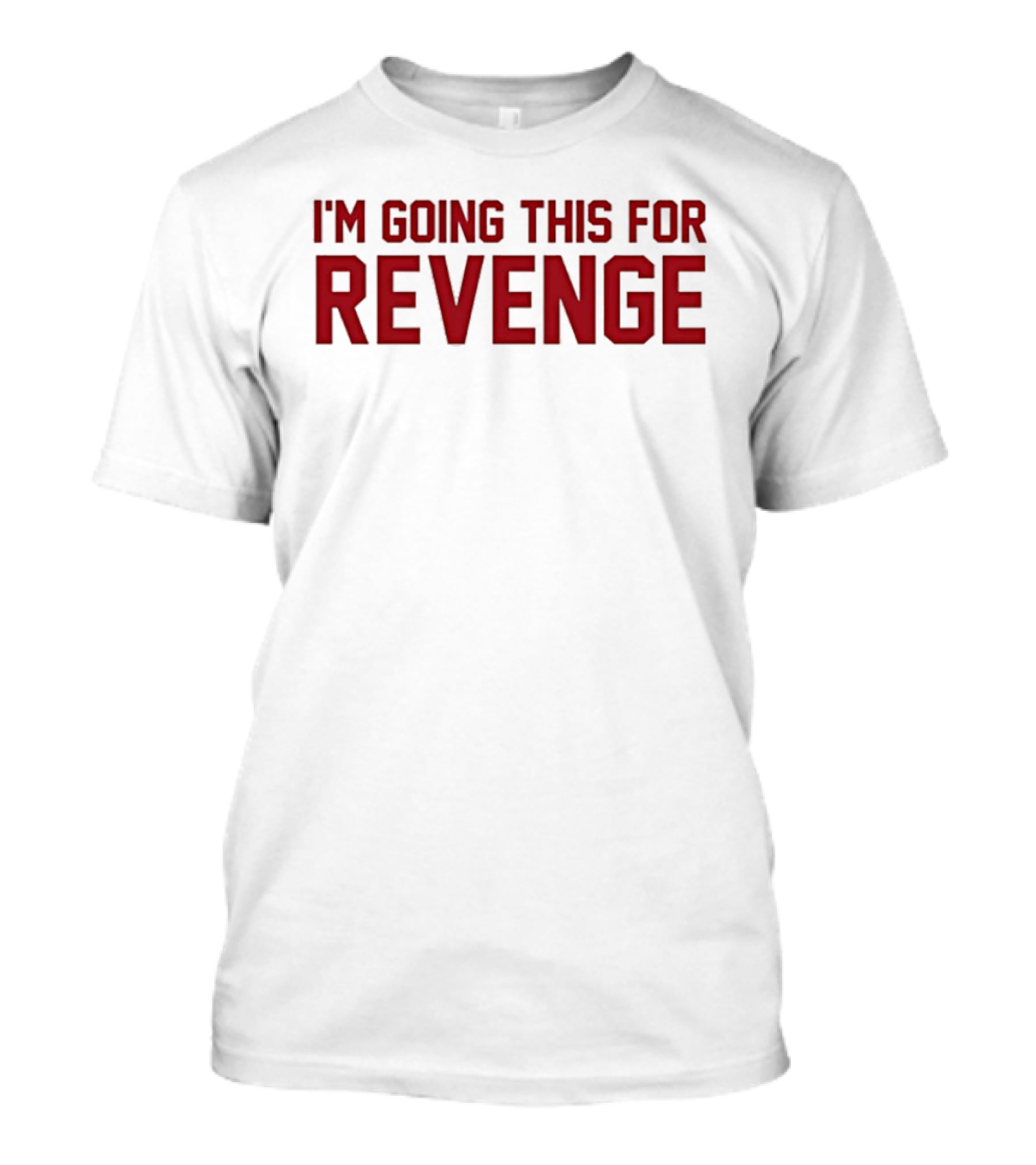 I'm Going This For Revenge T-Shirt