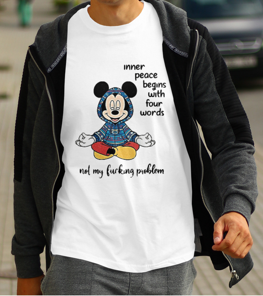Mickey Inner Peace Begins With Four Words Not My Problem T-Shirt