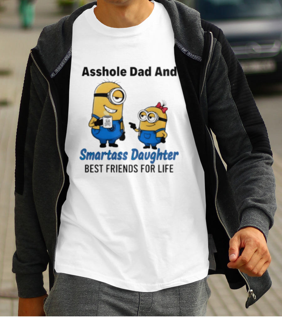 Asshole Dad And Smartass Daughter Best Friends For Life Minion T-Shirt
