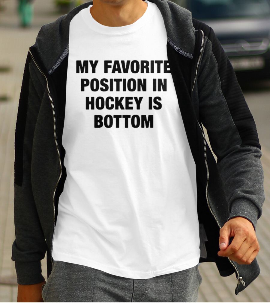 My Favorite Position In Hockey Is Bottom Fun Sportsphrase T-Shirt