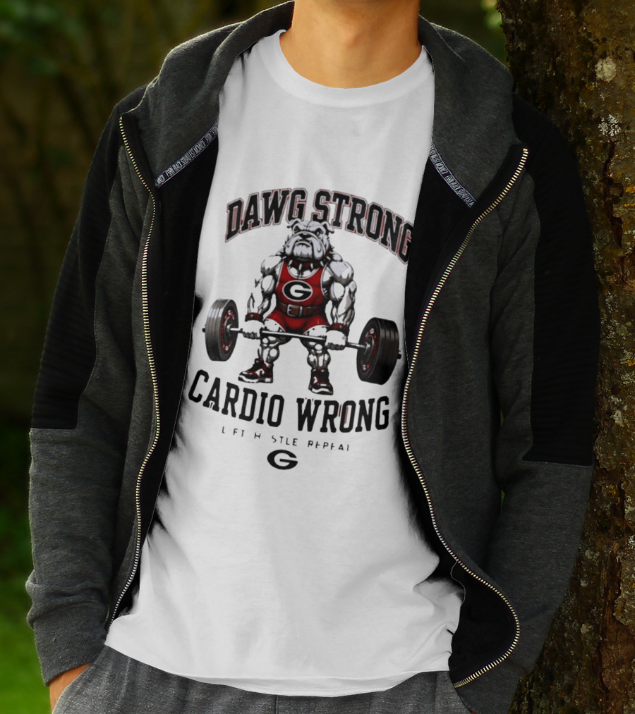 Dawg Strong Cardio Wrong Georgia Bulldogs Lift Hustle Repeat Fitness Motivation T-Shirt
