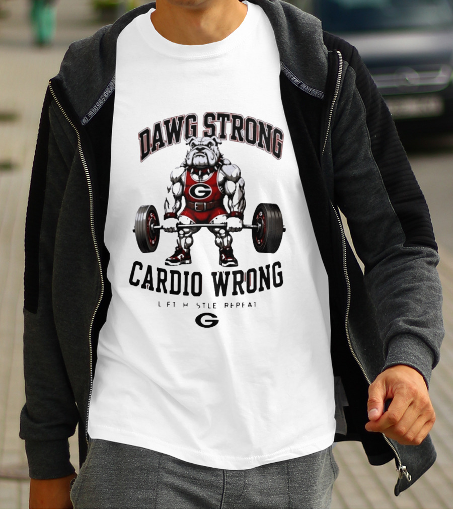 Dawg Strong Cardio Wrong Georgia Bulldogs Lift Hustle Repeat Fitness Motivation T-Shirt