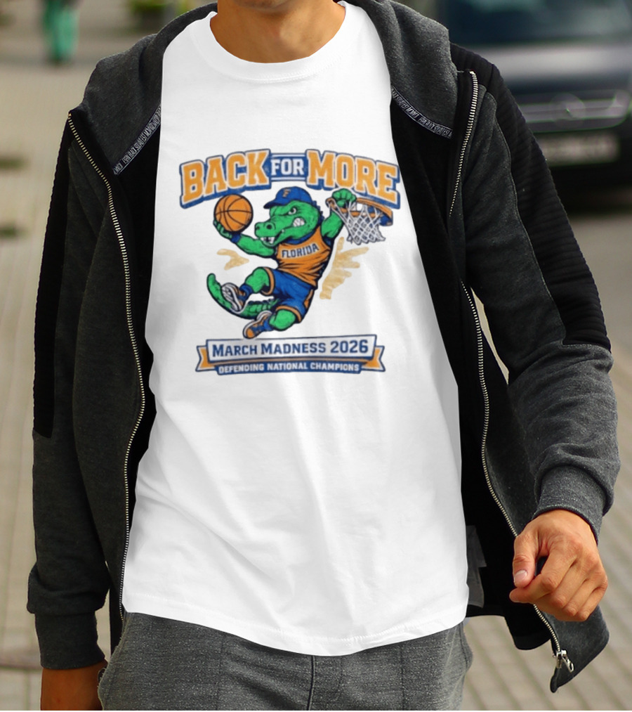 Back For More Florida March Madness 2026 Defending National Champions Basketball Gator T-Shirt